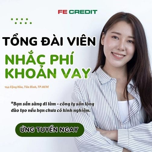 TỔNG ĐÀI VIÊN NHẮC PHÍ KHOẢN VAY - KHÔNG YÊU CẦU KINH NGHIỆM
