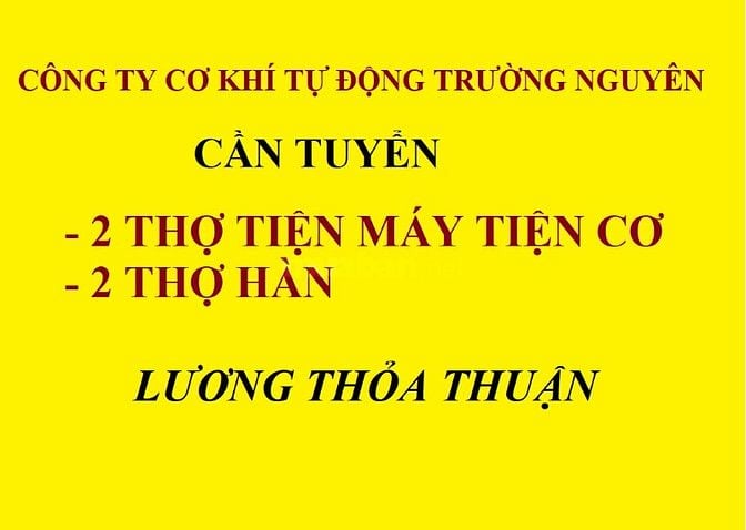 CÔNG TY CƠ KHÍ TỰ ĐỘNG TRƯỜNG NGUYÊN TUYỂN 2 THỢ TIỆN, 2 THỢ HÀN