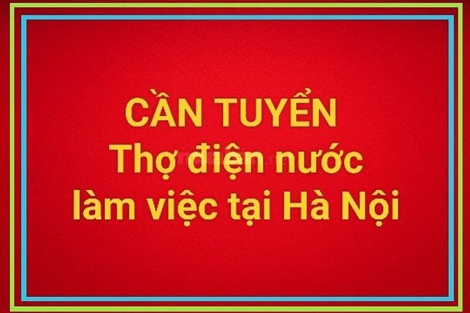 Tuyển thợ điện nước, làm tại Hà Nội, lương cơ bản 12-16 triệu 