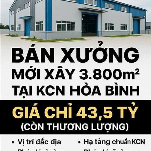 Bán Xưởng Mới Xây 3.800m2 Tại KCN Hòa Bình , Giá Chỉ :  43.5 Tỷ ( TL)