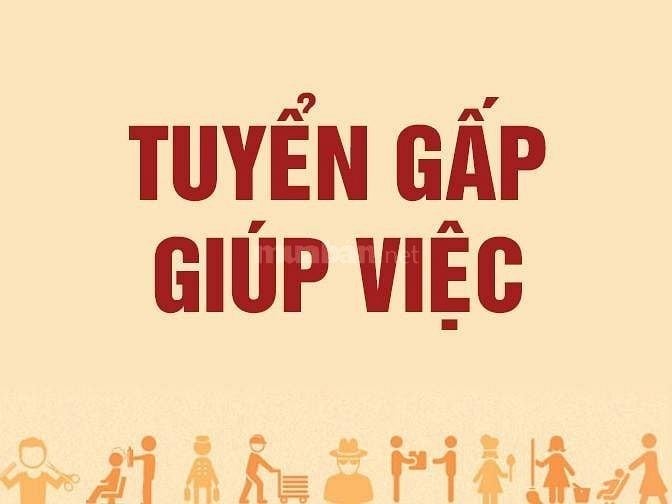Cần tìm gấp 1 giúp việc gia đình biết sắp xếp công việc, trung thực,