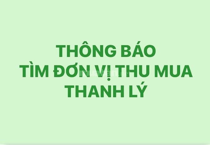 THÔNG BÁO TÌM ĐƠN VỊ THU MUA THANH LÝ