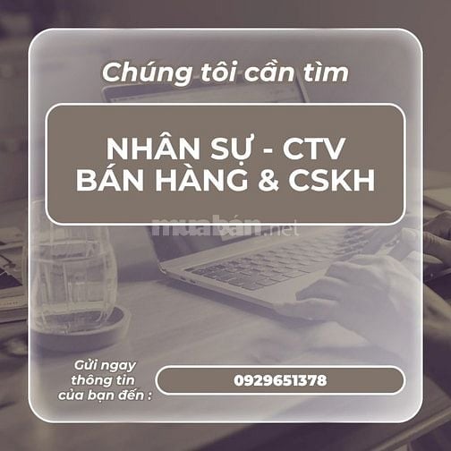 CẦN NHÂN SỰ - CTV BÁN HÀNG VÀ CHĂM SÓC KHÁCH HÀNG KHU VỰC HỒ CHÍ MINH