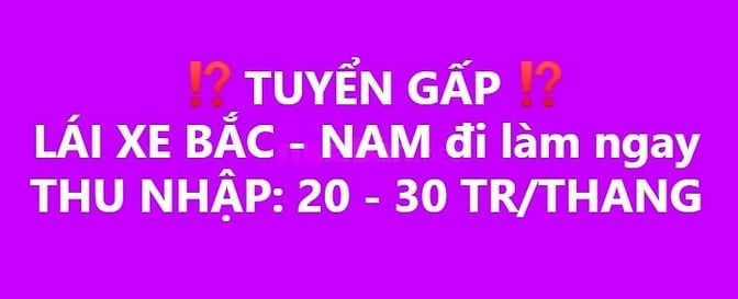 TUYỀN GẤP LÁI XE BẮC - NAM (đi làm ngay)