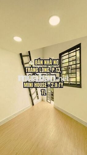 🏠 BÁN NHÀ NƠ TRANG LONG, P.13, Q.BÌNH THẠNH - MINI HOUSE - 2.X TỶ TL