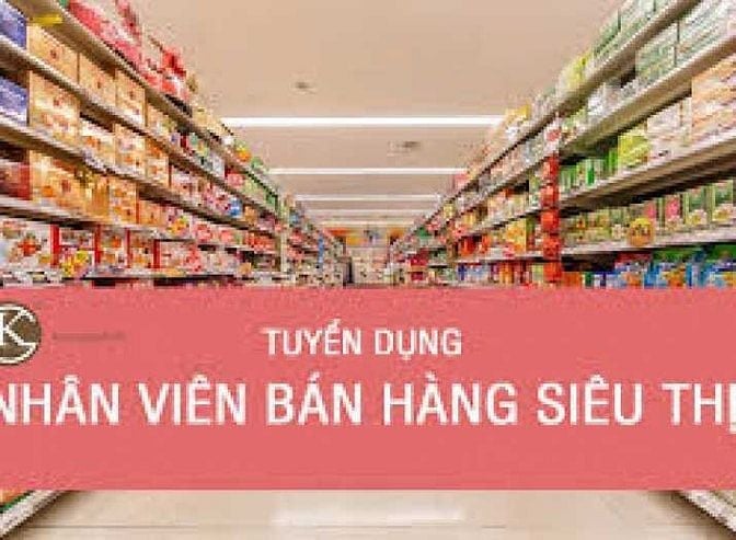 Siêu thị mini cần thêm 3 nhân viên bán hàng tại trực tiếp tại quầy