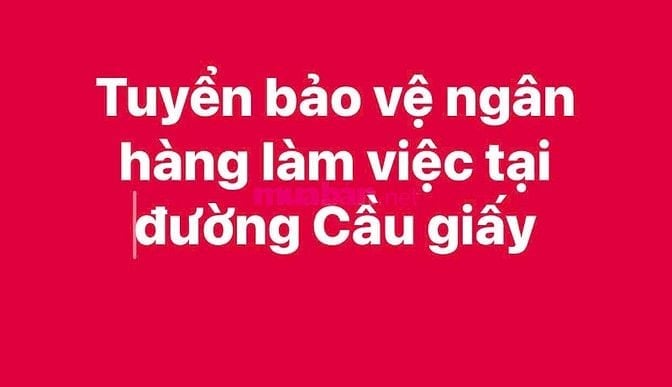 Tuyển bảo vệ Ngân hàng TMCP, Làm việc tại đường Cầu Giấy