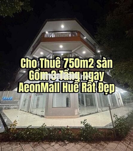Cho Thuê 750m2 sàn Gồm 3 Tầng ngay AeonMall Huế Rất Đẹp