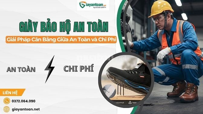 Giày Bảo Hộ An Toàn – Giải Pháp Cân Bằng Giữa An Toàn Và Chi Phí, Sử D