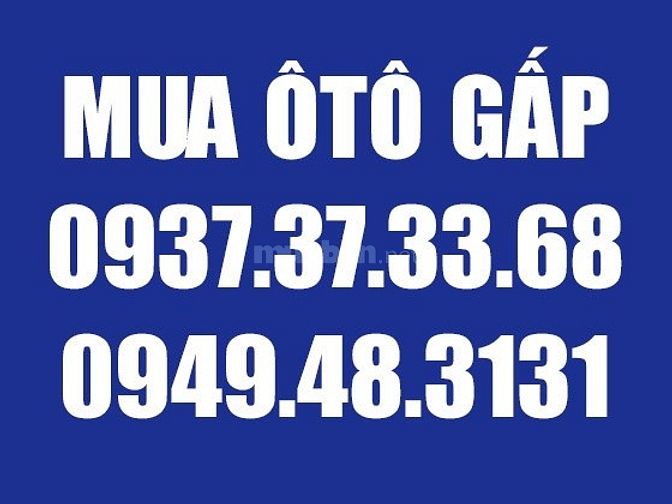 Cần mua gấp ôtô 4 chỗ, 7 chỗ, giá cao hơn thị trường 20% 33304749 Cần mua gấp ôtô 4 chỗ, 7 chỗ, giá cao hơn thị trường 20%
