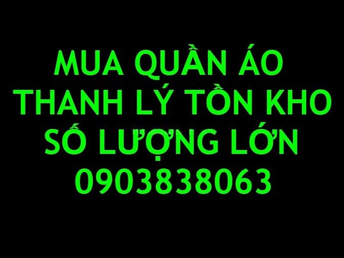 Chuyên thu mua quần áo thanh lý số lượng lớn, hàng chợ 46311628 Chuyên thu mua quần áo thanh lý số lượng lớn, hàng chợ