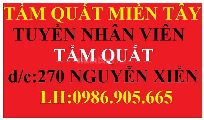 Cửa hàng TẨM QUẤT MIỀN TÂY-270 Nguyễn Xiển tuyển nhân viên 52366845 Cửa hàng TẨM QUẤT MIỀN TÂY-270 Nguyễn Xiển tuyển nhân viên