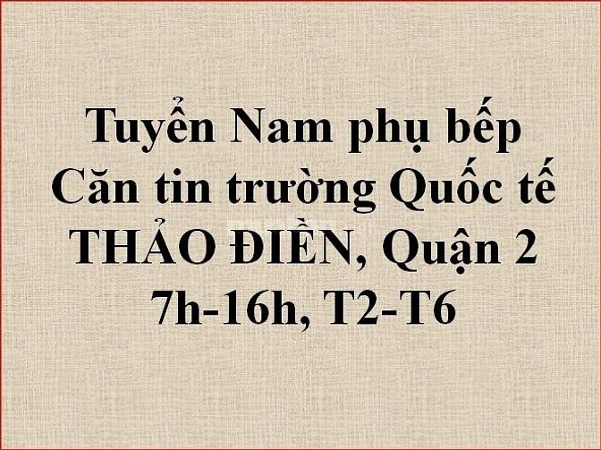 Cần tuyển 2 Nam phụ bếp làm việc tại Căn tin trường Quận 2 55066818 Cần tuyển 2 Nam phụ bếp làm việc tại Căn tin trường Quận 2