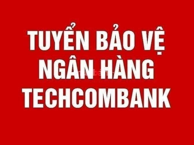 Tuyển bảo vệ - lương cao cho ngân hàng Techcombank 56127056 Tuyển bảo vệ - lương cao cho ngân hàng Techcombank