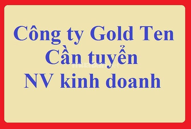 Công Ty CP Quốc Tế Goldten - Tuyển Gấp Nhân Viên Kinh Doanh 56146283 Công Ty CP Quốc Tế Goldten - Tuyển Gấp Nhân Viên Kinh Doanh