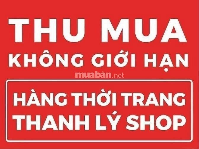 Thu mua không giới hạn hàng thời trang thanh lý shop: quần áo, đầm 56905122 Thu mua không giới hạn hàng thời trang thanh lý shop: quần áo, đầm
