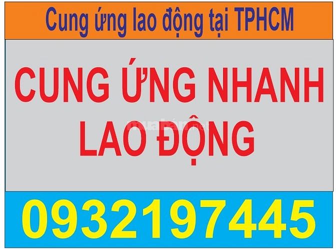 Cung cấp nhanh nguồn lao động có trong ngày tất cả các quận HCM 52381014 Cung cấp nhanh nguồn lao động có trong ngày tất cả các quận HCM