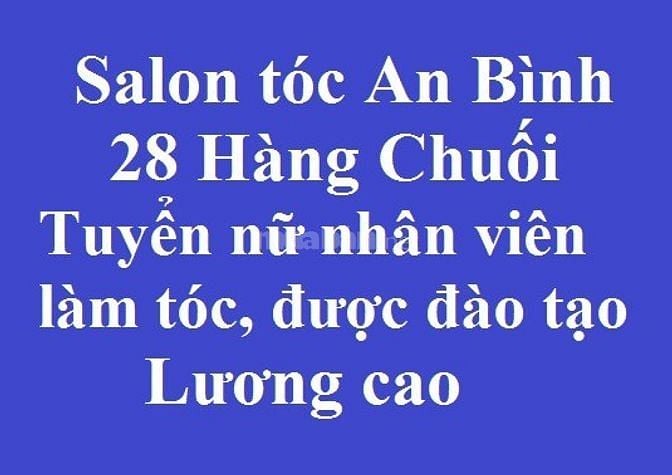Salon Tóc An Bình 28 Hàng Chuối tuyển nữ nhân viên làm tóc, lương cao 53341978 Salon Tóc An Bình 28 Hàng Chuối tuyển nữ nhân viên làm tóc, lương cao