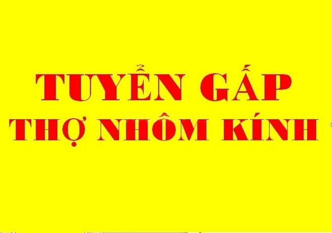 Cần gấp 3 thợ nhôm kính có tay nghề đi làm ngay 53785380 Cần gấp 3 thợ nhôm kính có tay nghề đi làm ngay
