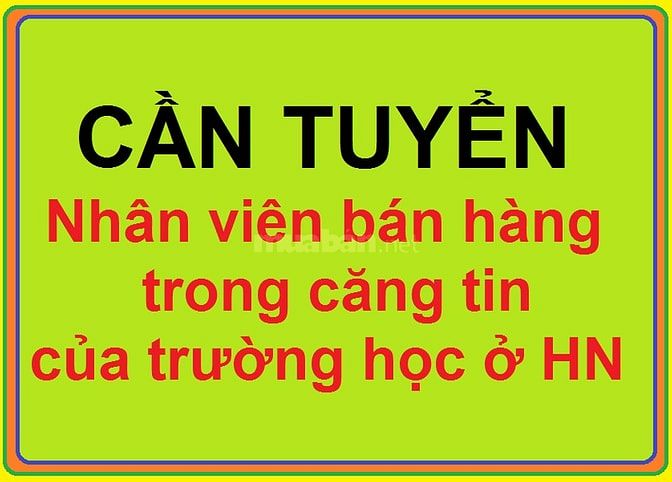 Tuyển NV bán hàng phổ thông: Căng Tin trong trường học (miễn môi giới) 58028543 Tuyển NV bán hàng phổ thông: Căng Tin trong trường học (miễn môi giới)