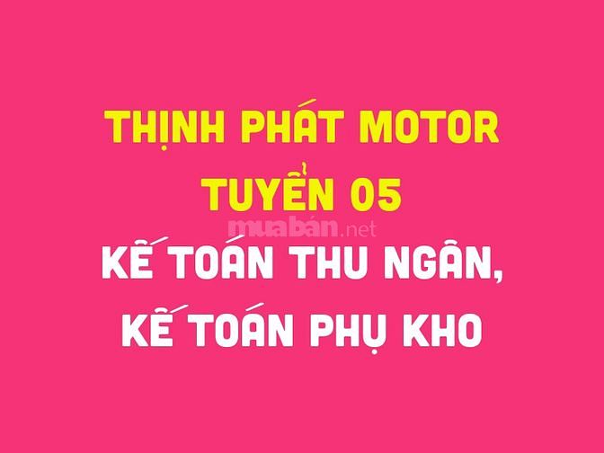 Thịnh Phát Motor tuyển 05 kế toán thu ngân, 05 kế toán phụ kho hàng 58425143 Thịnh Phát Motor tuyển 05 kế toán thu ngân, 05 kế toán phụ kho hàng
