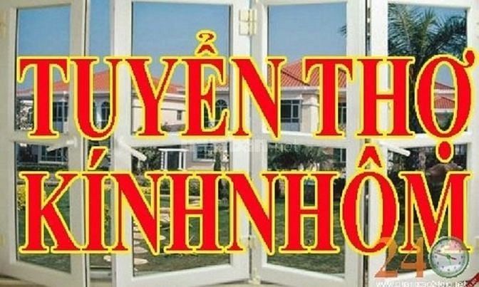 Tuyên thợ nhôm kính làm việc tại HCM 58976865 Tuyên thợ nhôm kính làm việc tại HCM