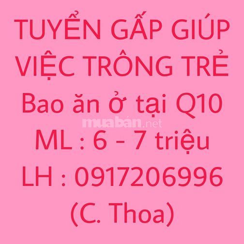 Tuyển gấp giúp việc /trông trẻ (QUÊ GỐC HCM - MIỀN TÂY) 61401897 Tuyển gấp giúp việc /trông trẻ (QUÊ GỐC HCM - MIỀN TÂY)
