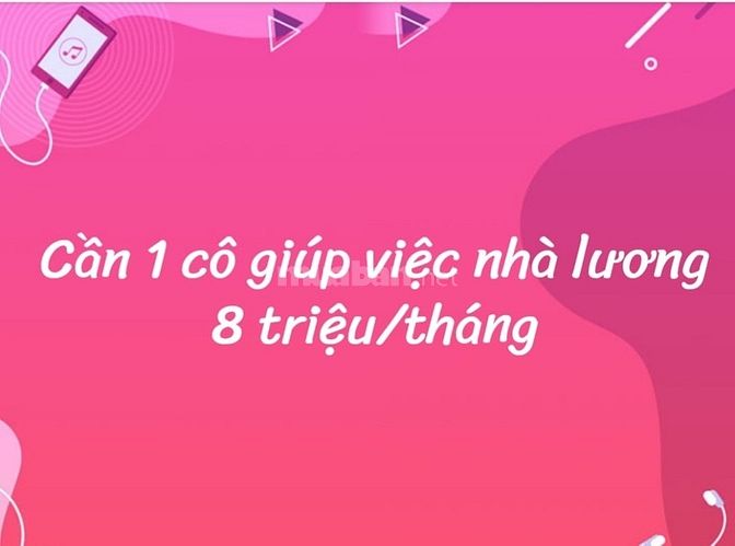 Cần 01 cô giúp việc lương tháng 8 triệu/tháng, sẽ được hướng dẫn thêm 61774463 Cần 01 cô giúp việc lương tháng 8 triệu/tháng, sẽ được hướng dẫn thêm