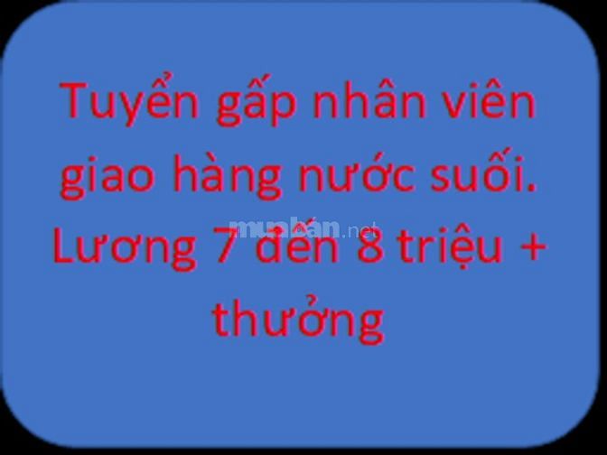 Cần tuyển gấp nhân viên giao hàng nước suối, bao ăn trưa, thưởng 62198929 Cần tuyển gấp nhân viên giao hàng nước suối, bao ăn trưa, thưởng