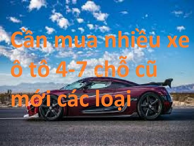 Cần mua nhiều ôtô 4, 7 chỗ cho thuê 62672764 Cần mua nhiều ôtô 4, 7 chỗ cho thuê