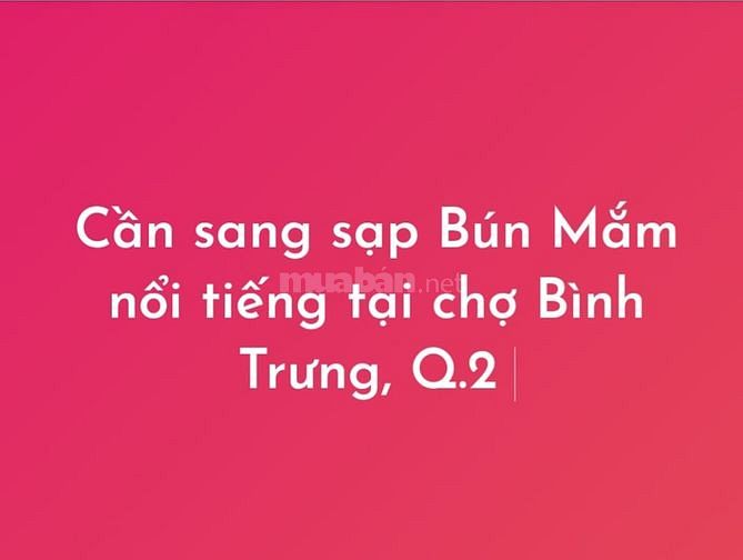 Cần sang sạp Bún Mắm nổi tiếng tại chợ Bình Trưng, Quận 2, đông khách