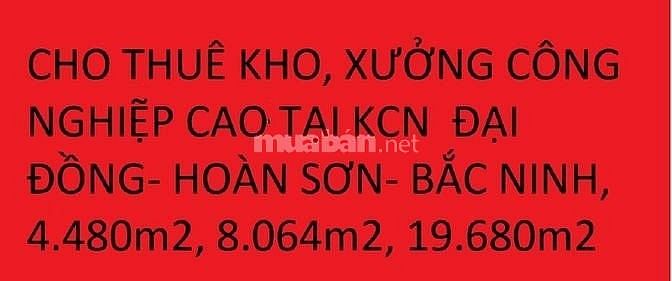 Cho thuê kho, xưởng công nghiệp cao KCN Đại Đồng, Hoàn Sơn, Bắc Ninh 62883398 Cho thuê kho, xưởng công nghiệp cao KCN Đại Đồng, Hoàn Sơn, Bắc Ninh