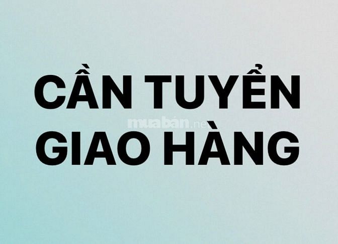 CẦN TUYỂN 2 NAM GIAO HÀNG, XĂNG & XE CỦA CTY, LÀM TẠI TÂN PHÚ
