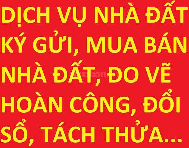 DỊCH VỤ NHÀ ĐẤT: mua bán, ký gửi, lập hồ sơ, hoàn công, di sản thừa kế