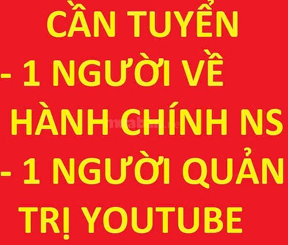 Cần 1 người về hành chính nhân sự & 1 người Làm quản trị YouTube