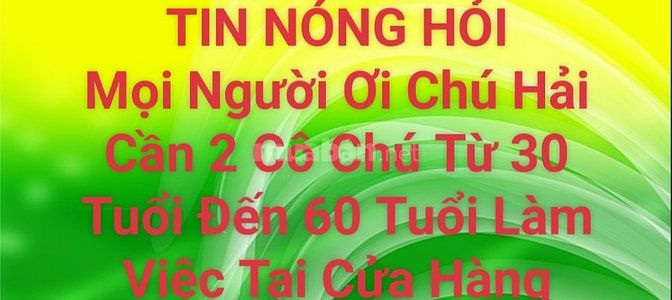 TIN NÓNG HỎI Mọi Người Ơi Chú Hải Cần 2 Cô Chú Từ 30 Tuổi Đến 60 Tuổi 