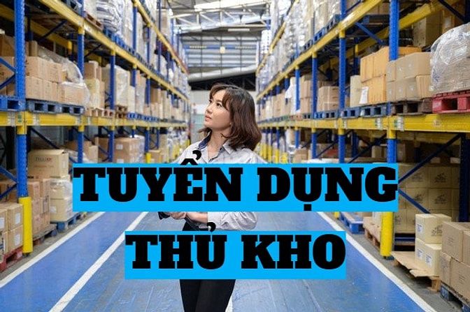 CẦN TUYỂN NHÂN VIÊN VỊ TRÍ THỦ KHO KHÔNG YÊU CẦU KINH NGHIỆM