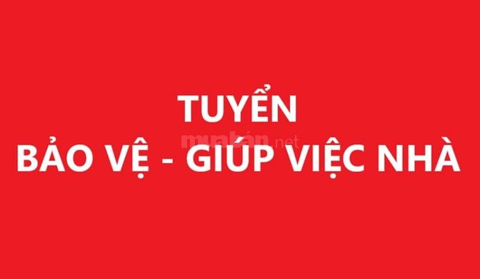 Cần tuyển Bảo vệ ăn ở lại và Nữ giúp việc nhà