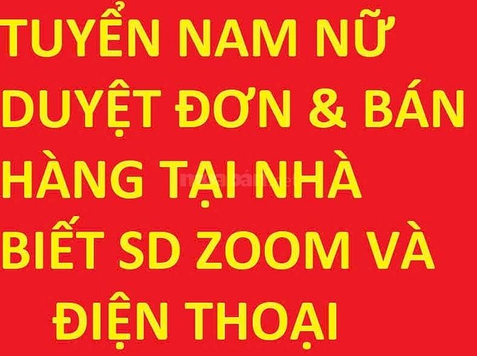 Tuyển nam nữ duyệt đơn & bán hàng làm tại nhà, biết sử dụng zoom & đt 