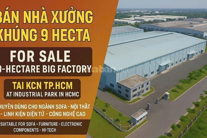 Bán nhà xưởng 9 hetta KCN TP.HCM chuyên Nội Thất - LKĐT -Công Nghệ Cao