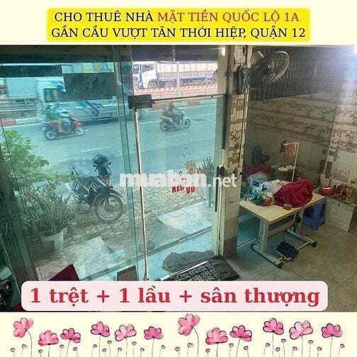 CHO THUÊ NHÀ MẶT TIỀN QUỐC LỘ 1A – GẦN CẦU VƯỢT TÂN THỚI HIỆP, QUẬN 12