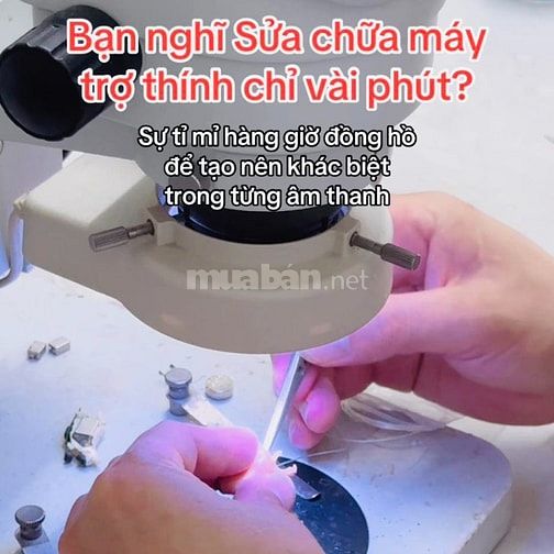 Sửa chữa máy trợ thính – tỉ mỉ tạo nên khác biệt trong từng âm thanh