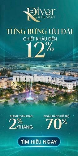 🔥 ĐẤT NỀN RIVER GATEWAY - SỔ HỒNG TỪNG NỀN - CK ĐẾN 12% - VAY ƯU ĐÃI