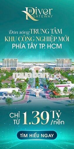 🔥 ĐẤT NỀN RIVER GATEWAY - SỔ HỒNG TỪNG NỀN - CK ĐẾN 12% - VAY ƯU ĐÃI
