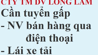 Công ty Long Lâm tuyển nhân viên bán hàng qua điện thoại, lái xe tải