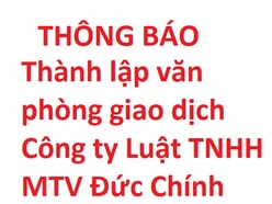 Thông báo thành lập VP giao dịch Công ty Luật TNHH MTV Đức Chính