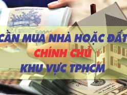 CẦN MUA: Nhà hoặc Đất chính chủ thuộc khu vực TPHCM 