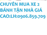 Mua xe máy giá CAO GỌI : 0906.859.709 gặp A.Phương Mua xe máy giá CAO GỌI : 0906.859.709 gặp A.Phương