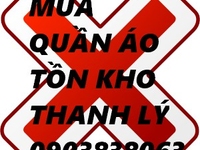 Chuyên thu mua quần áo thanh lý tồn kho các quận TPHCM Chuyên thu mua quần áo thanh lý tồn kho các quận TPHCM
