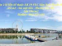 Bán 2 lô đất liền kề FLC Sầm Sơn, thuộc LK 19,mặt đường Thanh Niên 47m Bán 2 lô đất liền kề FLC Sầm Sơn, thuộc LK 19,mặt đường Thanh Niên 47m